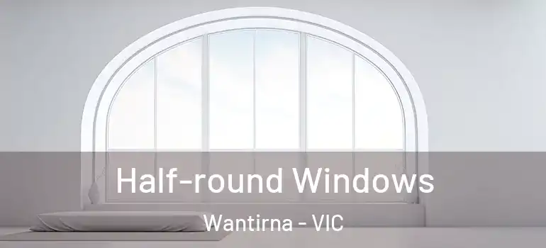 Half-round Windows Wantirna - VIC