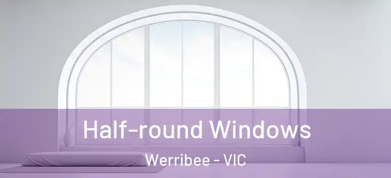 Half-round Windows Werribee - VIC