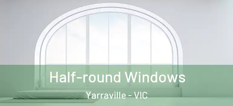 Half-round Windows Yarraville - VIC