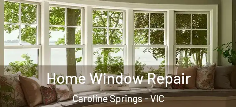 Home Window Repair Caroline Springs - VIC