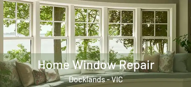 Home Window Repair Docklands - VIC