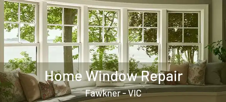 Home Window Repair Fawkner - VIC