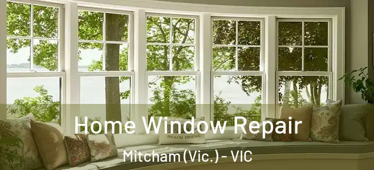Home Window Repair Mitcham (Vic.) - VIC