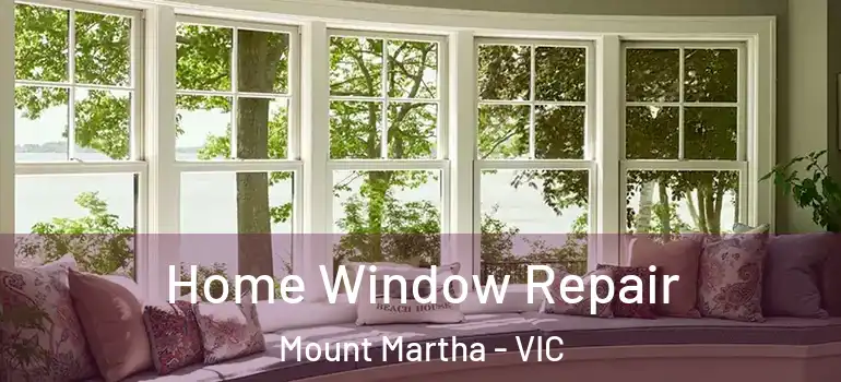 Home Window Repair Mount Martha - VIC