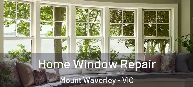 Home Window Repair Mount Waverley - VIC