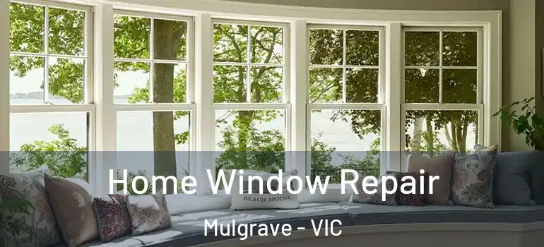 Home Window Repair Mulgrave - VIC
