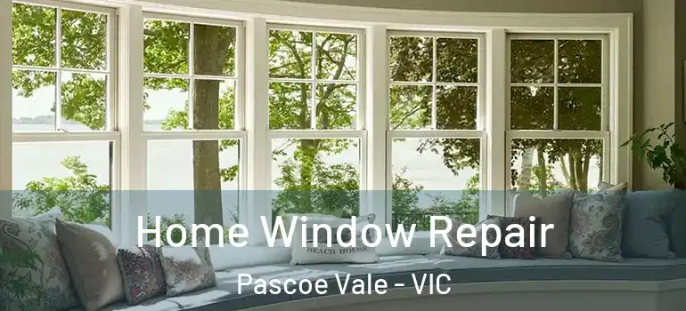 Home Window Repair Pascoe Vale - VIC