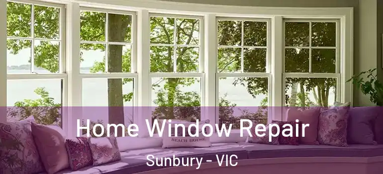  Home Window Repair Sunbury - VIC