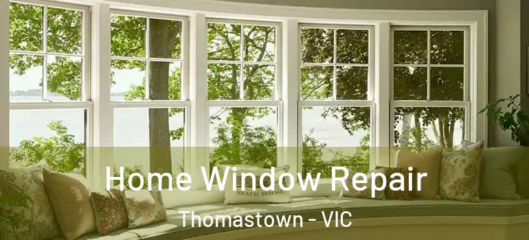Home Window Repair Thomastown - VIC