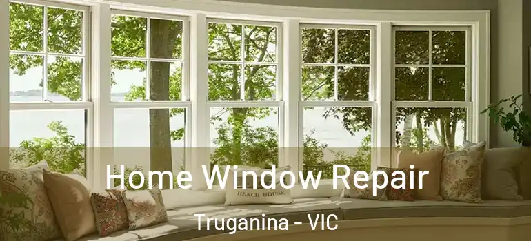  Home Window Repair Truganina - VIC