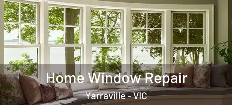 Home Window Repair Yarraville - VIC