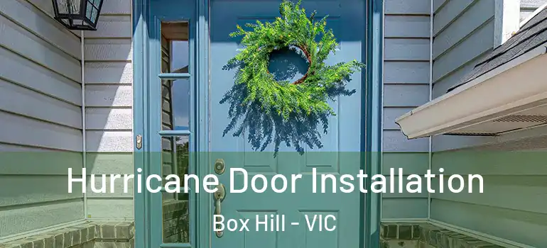  Hurricane Door Installation Box Hill - VIC