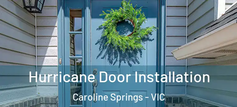  Hurricane Door Installation Caroline Springs - VIC