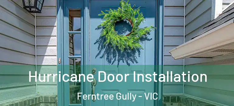 Hurricane Door Installation Ferntree Gully - VIC
