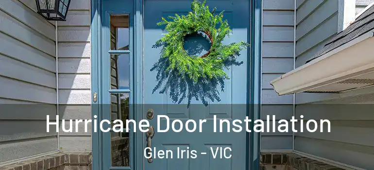 Hurricane Door Installation Glen Iris - VIC
