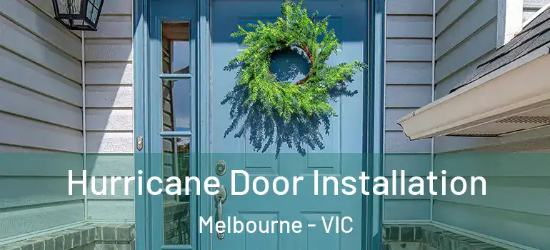 Hurricane Door Installation Melbourne - VIC