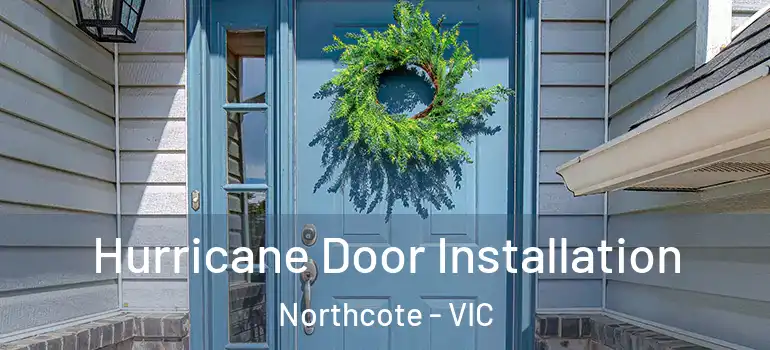 Hurricane Door Installation Northcote - VIC