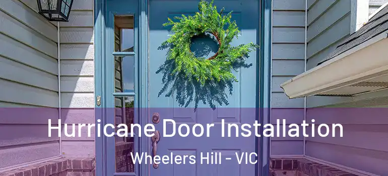 Hurricane Door Installation Wheelers Hill - VIC