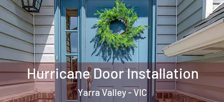  Hurricane Door Installation Yarra Valley - VIC