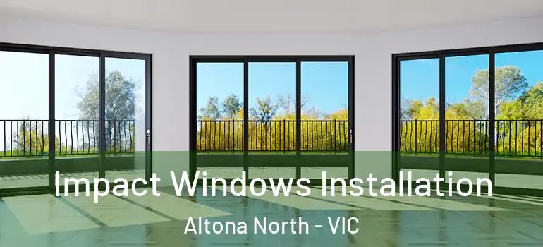 Impact Windows Installation Altona North - VIC