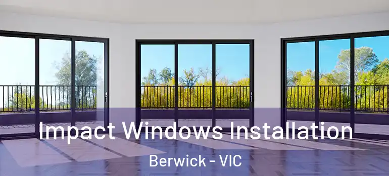 Impact Windows Installation Berwick - VIC