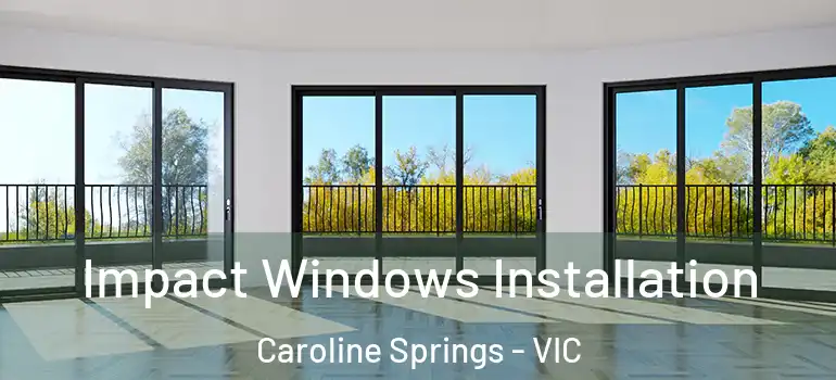 Impact Windows Installation Caroline Springs - VIC