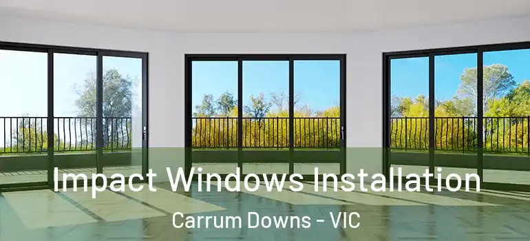 Impact Windows Installation Carrum Downs - VIC