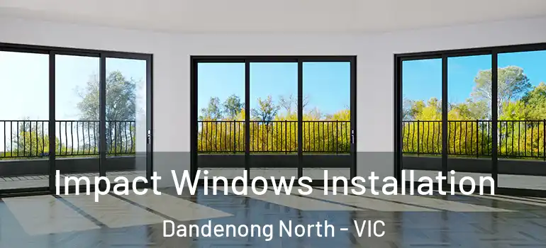  Impact Windows Installation Dandenong North - VIC