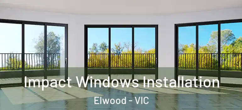  Impact Windows Installation Elwood - VIC