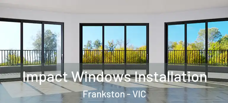 Impact Windows Installation Frankston - VIC