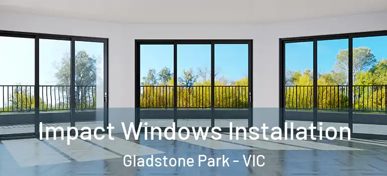 Impact Windows Installation Gladstone Park - VIC