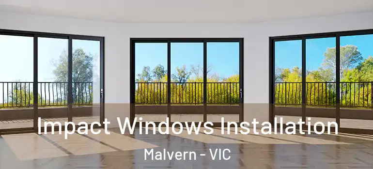 Impact Windows Installation Malvern - VIC