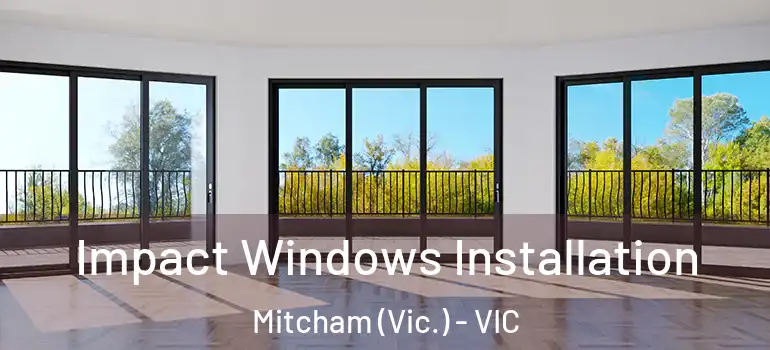 Impact Windows Installation Mitcham (Vic.) - VIC