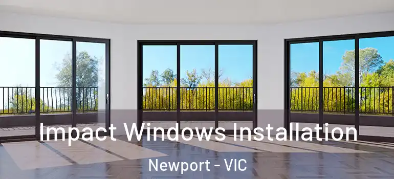 Impact Windows Installation Newport - VIC