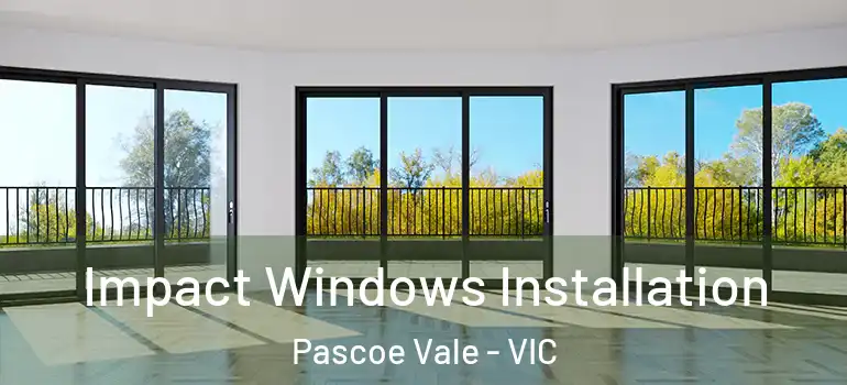  Impact Windows Installation Pascoe Vale - VIC