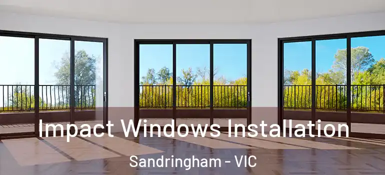  Impact Windows Installation Sandringham - VIC