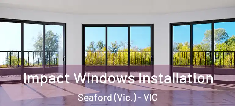Impact Windows Installation Seaford (Vic.) - VIC