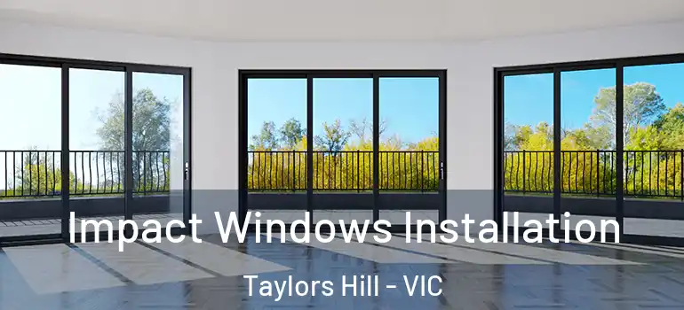 Impact Windows Installation Taylors Hill - VIC
