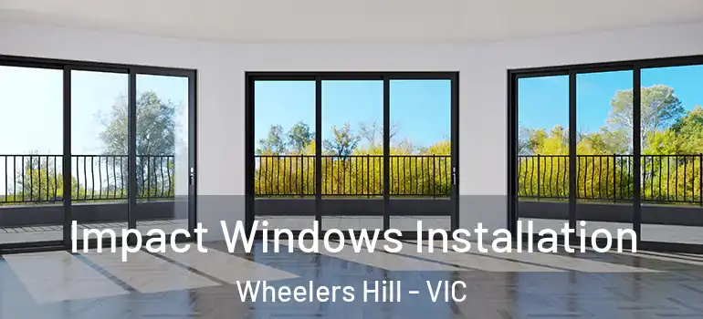 Impact Windows Installation Wheelers Hill - VIC