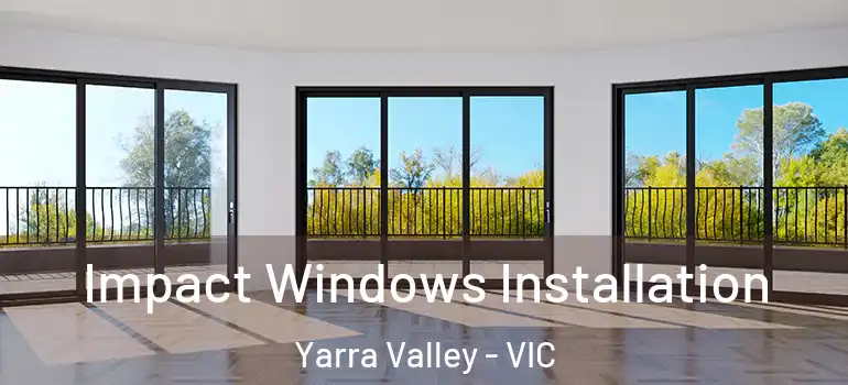 Impact Windows Installation Yarra Valley - VIC