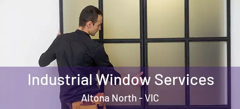  Industrial Window Services Altona North - VIC