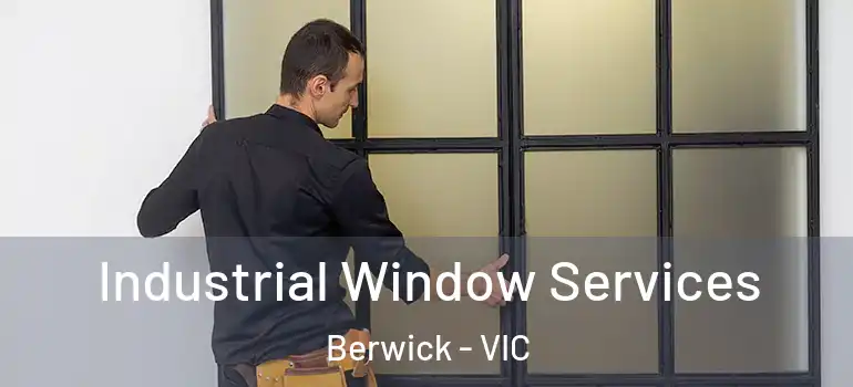 Industrial Window Services Berwick - VIC