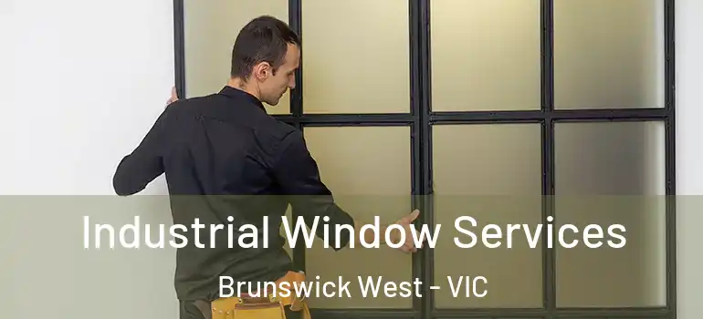 Industrial Window Services Brunswick West - VIC