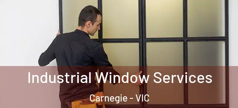 Industrial Window Services Carnegie - VIC
