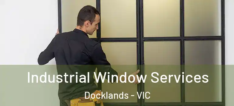 Industrial Window Services Docklands - VIC