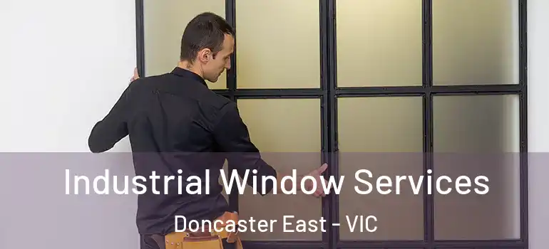 Industrial Window Services Doncaster East - VIC