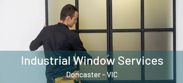 Industrial Window Services Doncaster - VIC