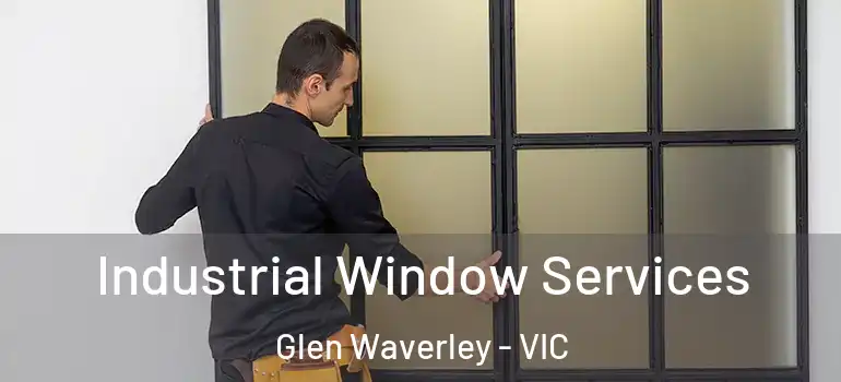 Industrial Window Services Glen Waverley - VIC