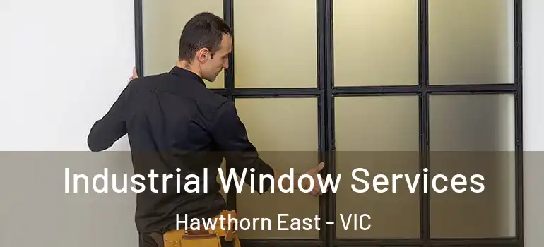 Industrial Window Services Hawthorn East - VIC