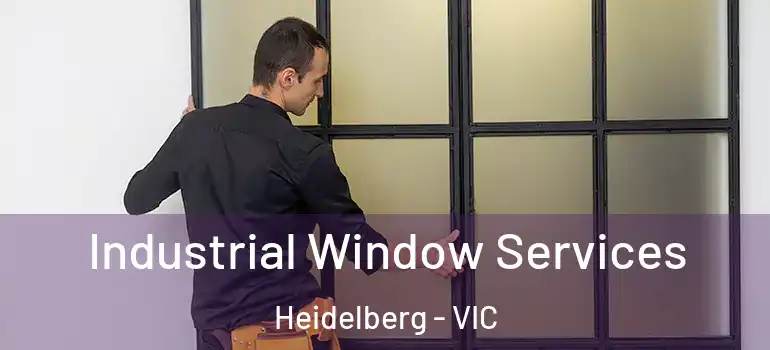 Industrial Window Services Heidelberg - VIC